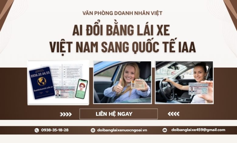 Ai đổi bằng lái xe Việt Nam sang quốc tế IAA