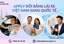 Apply đổi bằng lái xe Việt Nam sang quốc tế