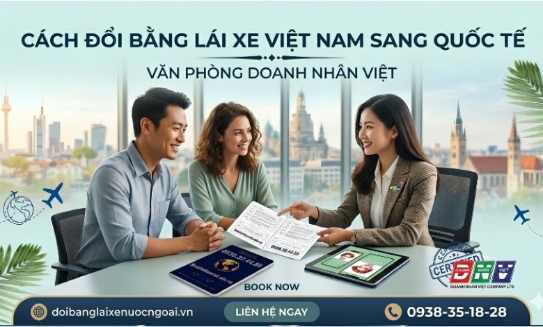 Cách đổi bằng lái xe Việt Nam sang quốc tế