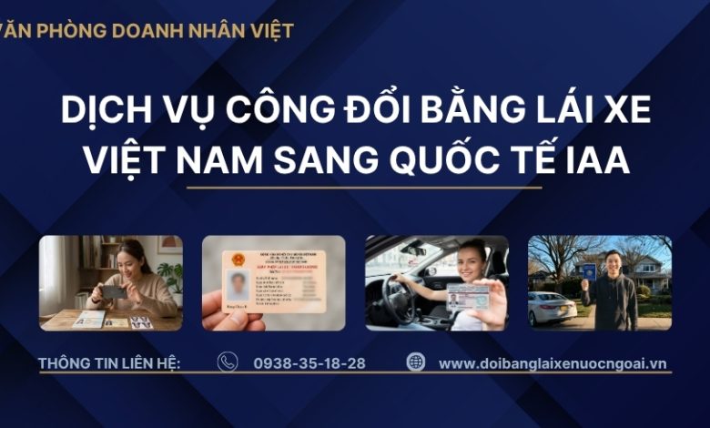 Dịch vụ công đổi bằng lái xe Việt Nam sang quốc tế IAA