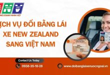 Dịch vụ đổi bằng lái xe New Zealand sang Việt Nam