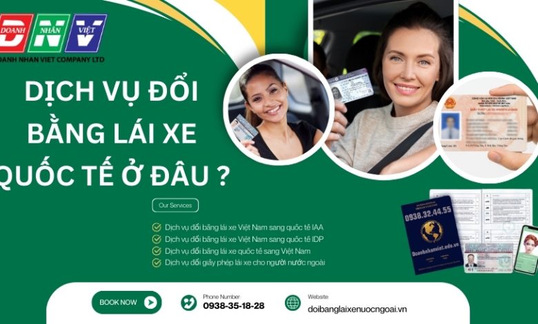 Dịch vụ đổi bằng lái xe quốc tế ở đâu