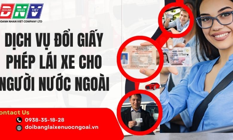 Dịch vụ đổi giấy phép lái xe cho người nước ngoài