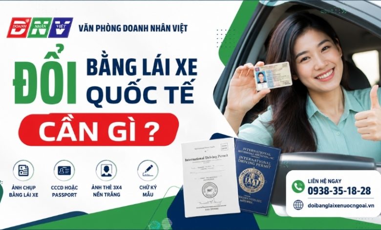 Đổi bằng lái xe quốc tế cần gì ?