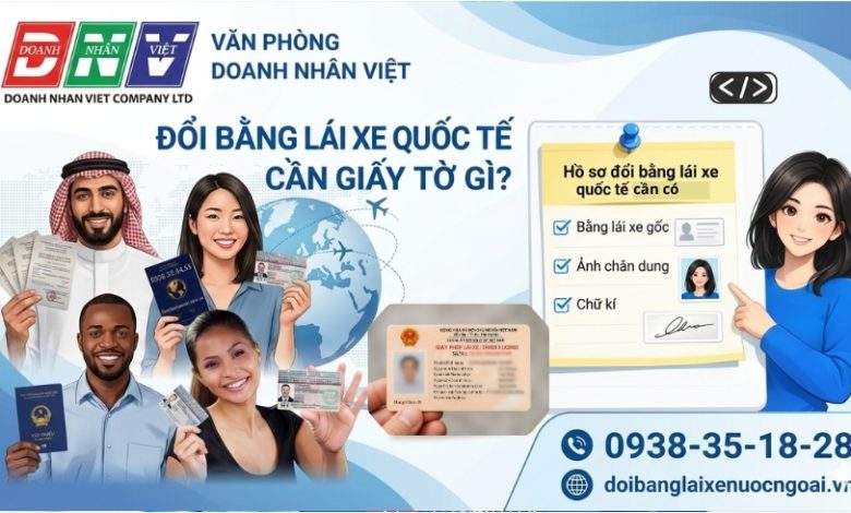 Đổi bằng lái xe quốc tế cần giấy tờ gì