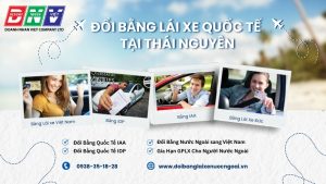 Đổi bằng lái xe quốc tế tại Thái Nguyên