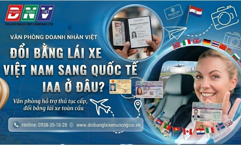Đổi bằng lái xe Việt Nam sang quốc tế IAA ở đâu ?