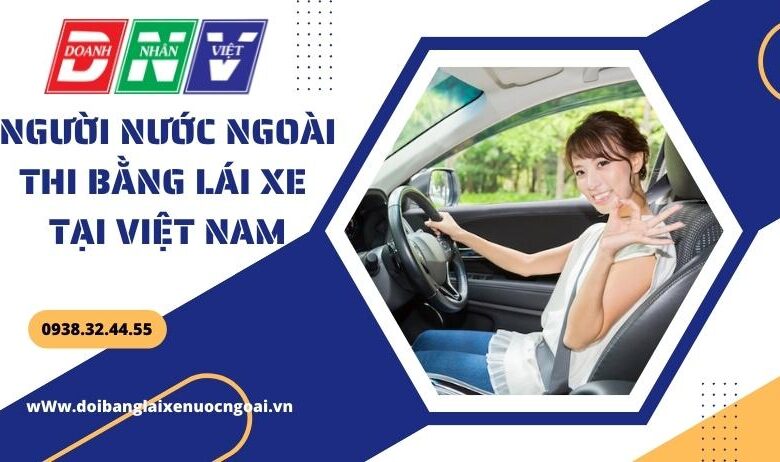 Người nước ngoài thi bằng lái xe tại Việt Nam