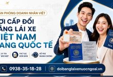 Nơi cấp đổi bằng lái xe Việt Nam sang quốc tế