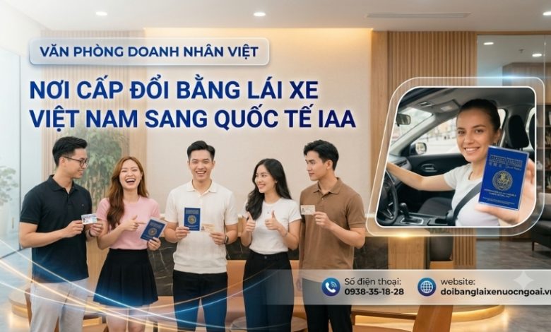 Nơi cấp đổi bằng lái xe Việt Nam sang quốc tế IAA