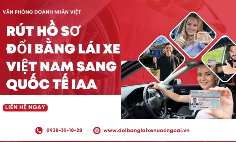 Rút hồ sơ đổi bằng lái xe Việt Nam sang quốc tế IAA