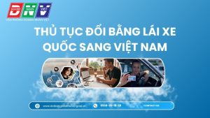 Thủ tục đổi bằng lái xe quốc tế sang Việt Nam